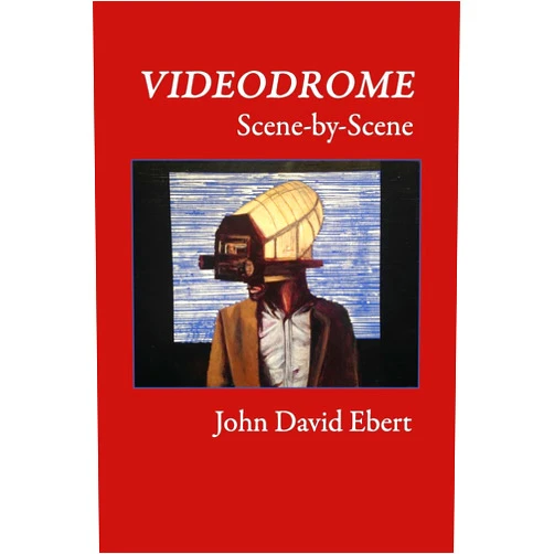By John David Ebert (Author) Videodrome Scene-by-Scene