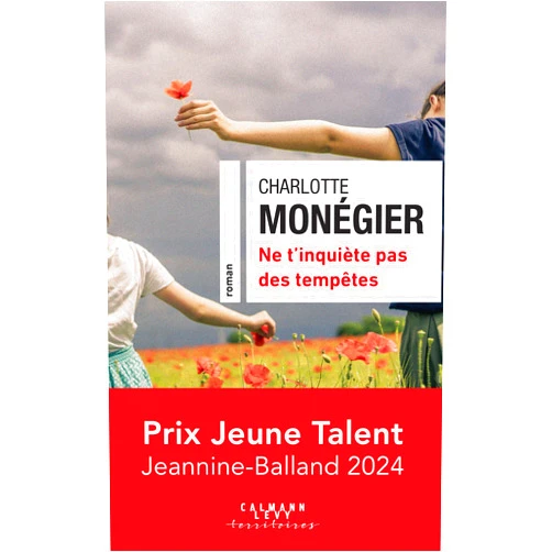 French Edition by Charlotte Monégier (Author) Format: Kindle Edition Ne t'inquiète pas des tempêtes - Prix Jeune Talent Jeannine-Balland 2024 (Cal-Lévy-Territoires) (French Edition)