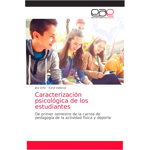 Jina Ortiz,Karol Valencia Caracterización psicológica de los estudiantes: De primer semestre de la carrea de pedagogía de la actividad física y deporte (Spanish Edition)