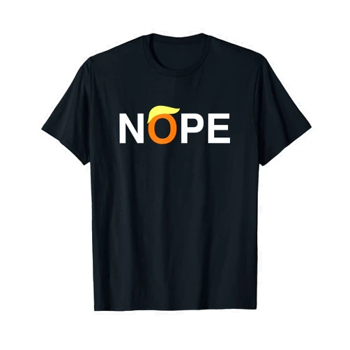 Anti-Trump Nope Nope Funny Anti-Trump T-Shirt