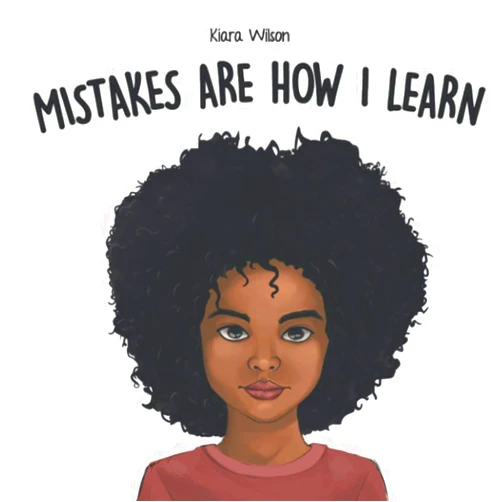 Kiara Wilson Mistakes Are How I Learn: An Early Reader Rhyming Story Book for Children to Help with Perseverance and Diligence (Amazing Affirmations)