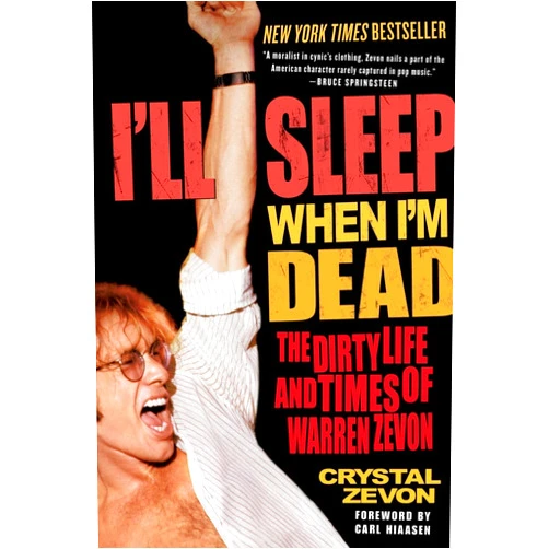 By Crystal Zevon (Author) I'll Sleep When I'm Dead: The Dirty Life and Times of Warren Zevon – A Harrowing Oral Biography of the King of Song Noir