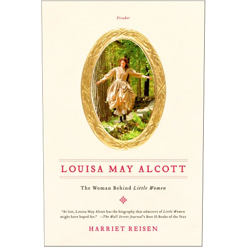 Harriet Reisen Louisa May Alcott: The Woman Behind Little Women