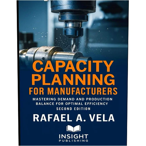 Rafael A. Vela Capacity Planning for Manufacturers: Mastering Demand and Production Balance for Optimal Efficiency