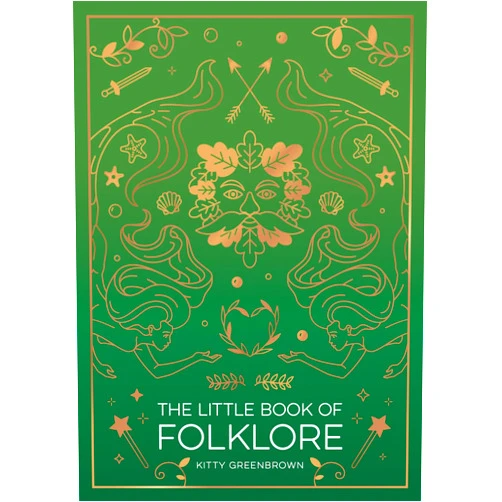 Kitty Greenbrown The Little Book of Folklore: An Introduction to the Ancient Myths and Celtic Legends