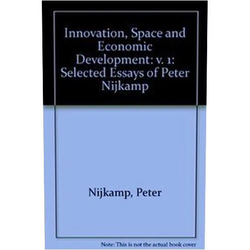 By Peter Nijkamp (Author) Innovation, Space and Economic Development: Selected Essays of Peter Nijkamp, Volume 1