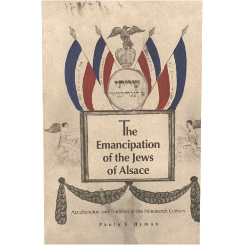 By Paula E. Hyman (Author) The Emancipation of the Jews of Alsace: Acculturation and Tradition in the Nineteenth Century
