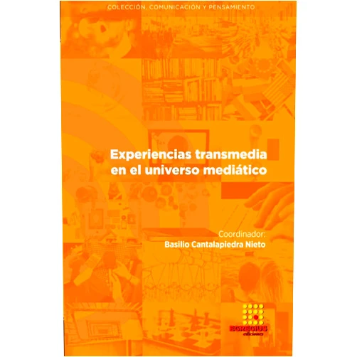 Basilio Cantalapiedra Nieto,Antonio Gómez-Aguilar,Sara Pérez-Seijo,María Melle-Goyanes,Xosé López-García,Nereida Cea Esteruelas,José I. Domínguez-Madero,Andrea Kaiser Moro,María Luisa Notario Rocha,Raúl Sequera Díaz,David Polo Serrano,Ana María Beltrán Flandoli,Andrea Victoria Velásquez Benavides,Carlos Ortíz León,Juan Carlos Maldonado Vivanco,Dolores Alemany-Martínez,Alba-Mª Martínez-Sala Experiencias transmedia en el universo mediático (Spanish Edition)