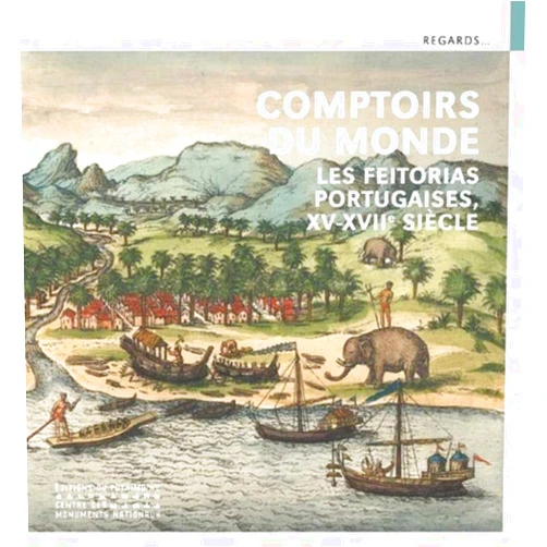 Jean-François Chougnet,Fernado-Antonio Baptista Pereira Comptoirs du monde - Les Feitorias portugaises, XVe-XVIIe siècle