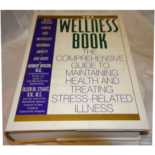 Herbert Benson,Eileen M. Stuart The Wellness Book: The Comprehensive Guide to Maintaining Health and Treating Stress-Related Illness