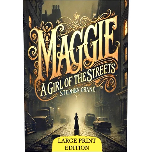 By Stephen Crane (Author) Maggie: A Girl of the Streets (Large Print Edition): A gripping tale of survival and despair in the harsh realities of 19th-century urban life