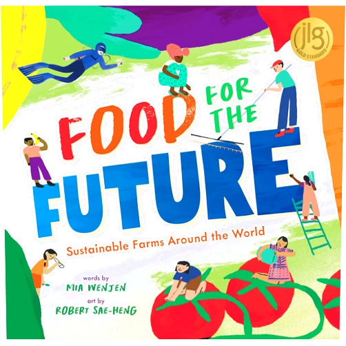 By Mia Wenjen (Author), Robert Sae-Heng (Illustrator) Food for the Future: Sustainable Farms Around the World