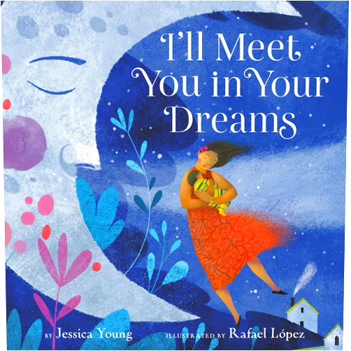 Jessica Young,Rafael Lopez I'll Meet You in Your Dreams