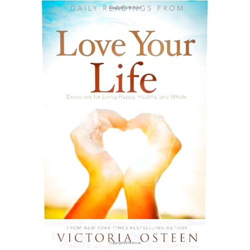 Victoria Osteen Daily Readings from Love Your Life: Devotions for Living Happy, Healthy, and Whole