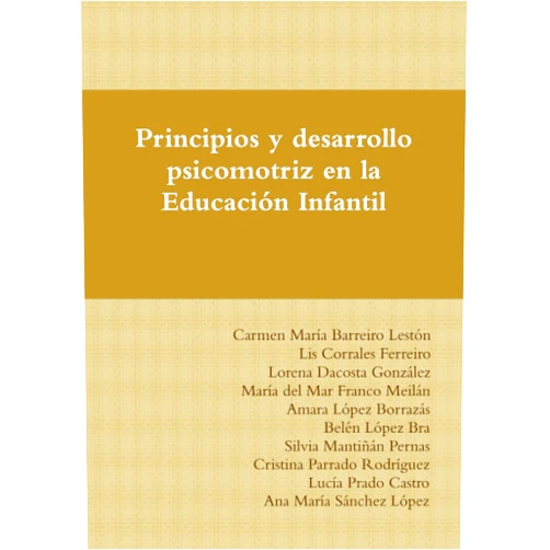 Carmen María Barreiro Lestón,Lis Corrales Ferreiro,Lorena Dacosta González,María del Mar Franco Meilán,Amara López Borrazás,Belén López Bra,Silvia Mantiñán Pernas,Cristina Parrado Rodríguez,Lucía Prado Castro,Ana María Sánchez López Principios y desarrollo psicomotriz en la Educacion Infantil (Spanish Edition)