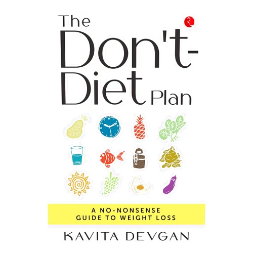 By Kavita Devgan (Author) Format: Kindle Edition THE DON’T-DIET PLAN: A NO-NONSENSE GUIDE TO WEIGHT LOSS