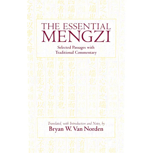 By Mengzi (Author), Bryan W. Van Norden (Translator) The Essential Mengzi: Selected Passages with Traditional Commentary (Hackett Classics)