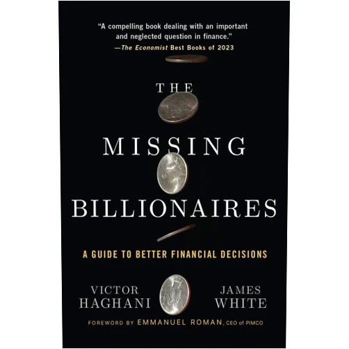 By Victor Haghani (Author), James White (Author), Emmanuel Roman (Foreword) & 0 more Format: Kindle Edition The Missing Billionaires: A Guide to Better Financial Decisions