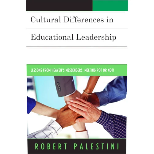 Robert Palestini Ed.D Professor of Educational Leadership Emeritus; Former Dean of Graduate and C Cultural Differences in Educational Leadership: Lessons from Heaven's Messengers, Melting Pot or Not!