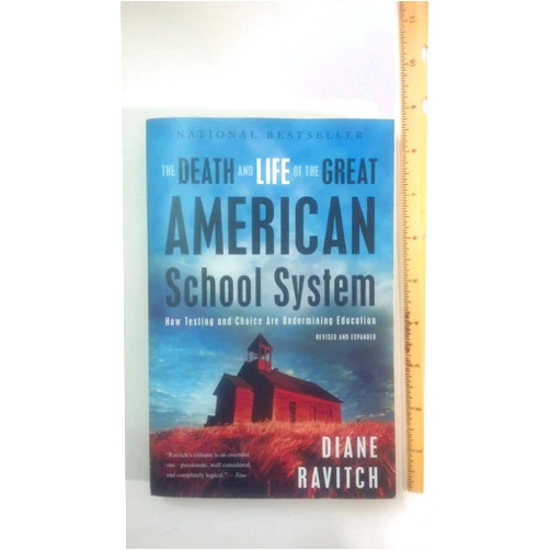 By Diane Ravitch (Author) The Death and Life of the Great American School System: How Testing and Choice Are Undermining Education