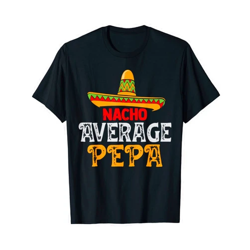 TeeaxArt Fathers Day Mexican apparel Mens Nacho Average Pepa Fathers Day Mexican Family Matching T-Shirt