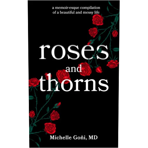 Michelle Goñi Roses and Thorns: a memoir-esque compilation of a beautiful and messy life