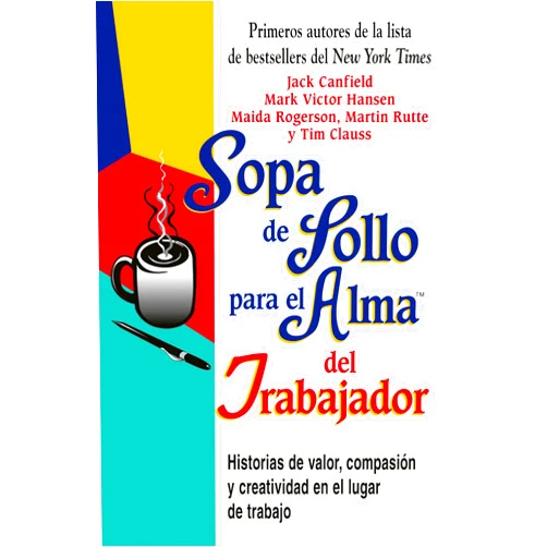 Spanish Edition by Jack Canfield (Author), Mark Victor Hansen (Author) Format: Kindle Edition Sopa de Pollo para el Alma del Trabajador: Historias de valor, compasión y creatividad en el lugar de trabajo (Spanish Edition)