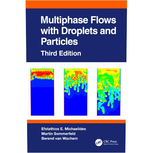 Efstathios E. Michaelides,Martin Sommerfeld,Berend van Wachem Multiphase Flows with Droplets and Particles, Third Edition