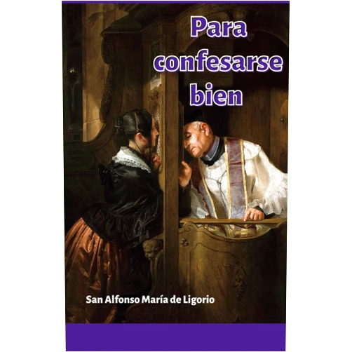 San Alfonso María De Ligorio Para confesarse bien (Spanish Edition)