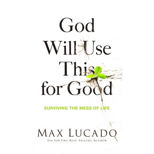 By Max Lucado (Author) Format: Kindle Edition God Will Use This for Good: Surviving the Mess of Life
