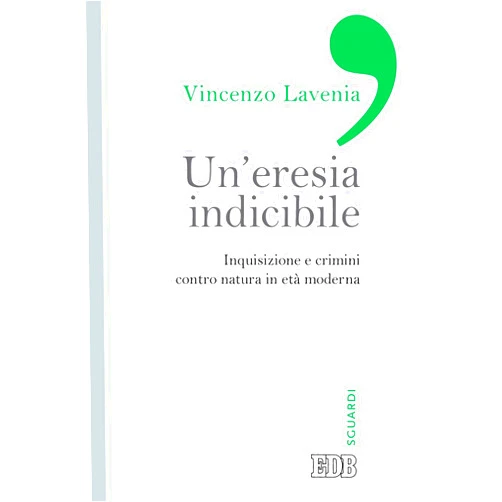 Italian Edition by Vincenzo Lavenia (Author) Format: Kindle Edition Un’eresia indicibile: Inquisizione e crimini contro natura in età moderna (Italian Edition)