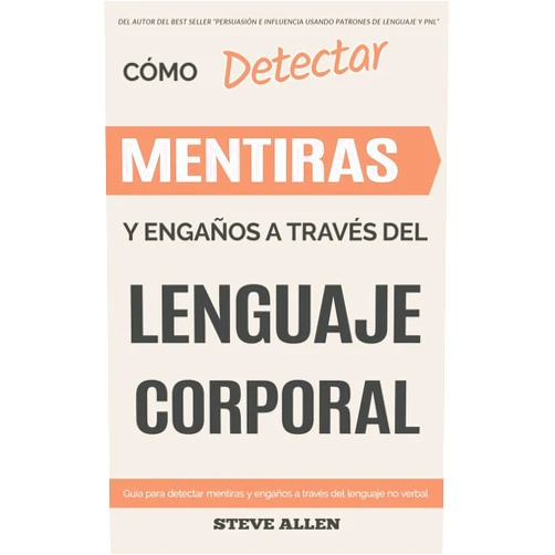 Steve Allen Lenguaje Corporal – Cómo detectar mentiras y engaños a través del lenguaje corporal: Guía para detectar mentiras utilizando el lenguaje no verbal (Spanish Edition)