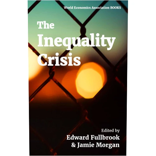Edward Fullbrook,Jamie Morgan The Inequality Crisis
