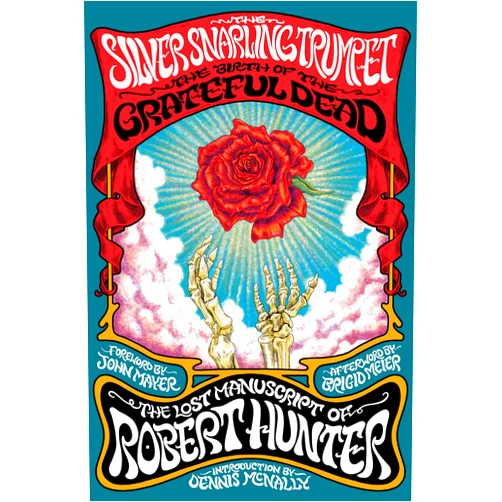 Robert Hunter,Dennis McNally,Brigid Meier,John Mayer The Silver Snarling Trumpet: The Birth of the Grateful Dead―The Lost Manuscript of Robert Hunter