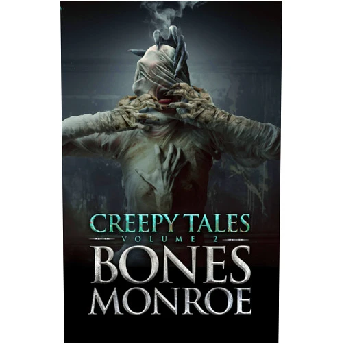 Bones Monroe Creepy Tales - Volume 2: An Anthology of Horror Tales