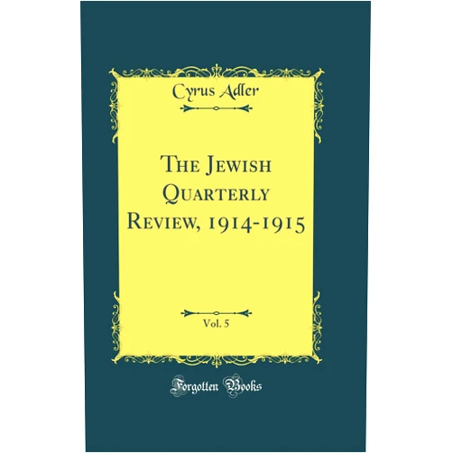 Cyrus Adler The Jewish Quarterly Review, 1914-1915, Vol. 5 (Classic Reprint)