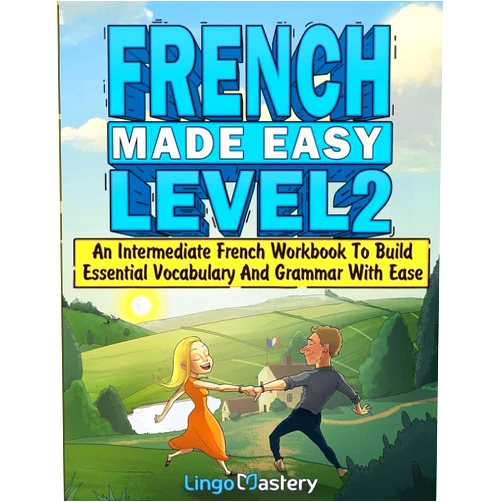 By Lingo Mastery (Author) French Made Easy Level 2: An Intermediate French Workbook To Build Essential Vocabulary And Grammar With Ease (French Audio Lessons Included)