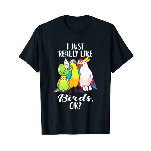 Zookeeper Birds Gift Tees I Just Really Like Birds Parrot Cockatoo Budgerigar T Shirt T-Shirt
