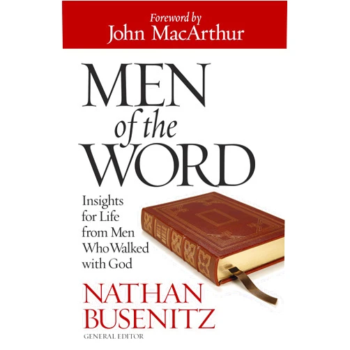 By Nathan Busenitz (Author), John MacArthur (Foreword) Men of the Word: Insights for Life from Men Who Walked with God
