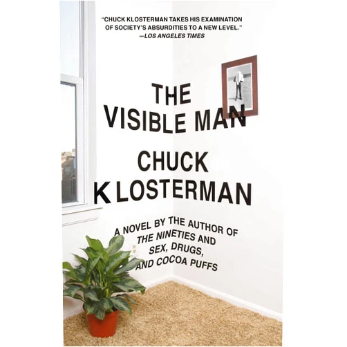 Chuck Klosterman The Visible Man: A Novel