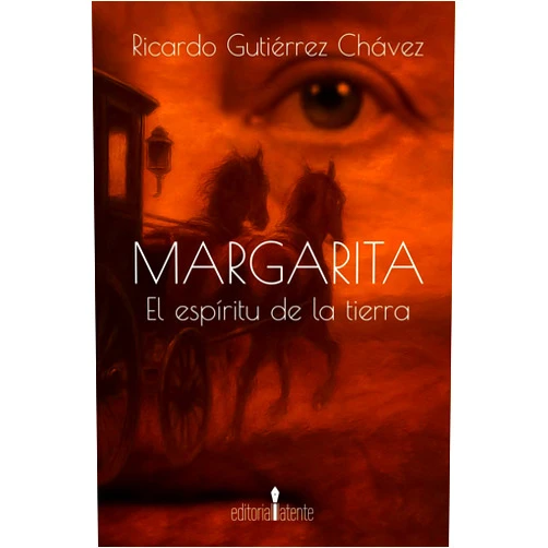 Ricardo Gutiérrez Chávez MARGARITA EL ESPÍRITU DE LA TIERRA: La historia desconocida de Margarita Maza de Juárez durante la persecución y el exilio de Benito Juárez (Spanish Edition)