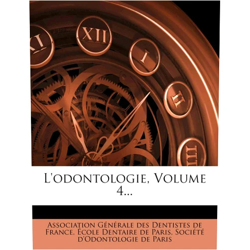 Association Générale des Dentistes de,École Dentaire de Paris,Société d'Odontologie de Paris L'odontologie, Volume 4... (French Edition)
