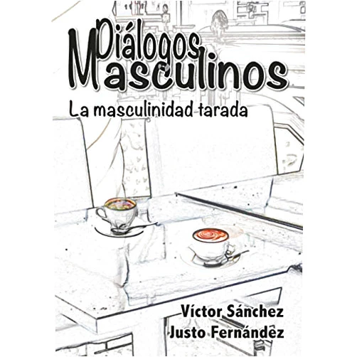 Spanish Edition by Víctor Manuel Sánchez López (Author), Justo Fernández López (Author), Cristina Medrano Moreno (Editor), Alfredo Pavón Moreno (Illustrator), Laura Aragón Esteban (Contributor) & 3 more Diálogos masculinos