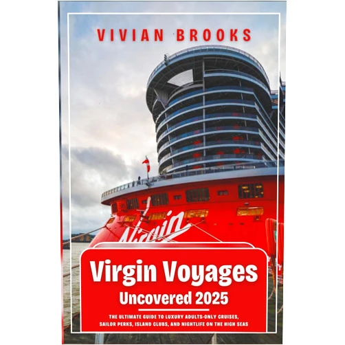 By Vivian Brooks (Author) Virgin Voyages Uncovered 2025: The Ultimate Guide to Luxury Adults-Only Cruises, Sailor Perks, Island Clubs, and Nightlife on the High Seas