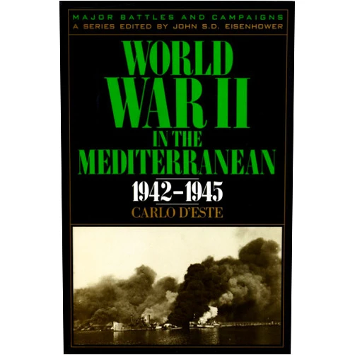 Carlo D'Este,John S. D. Eisenhower World War II in the Mediterranean, 1942-1945 (Major Battles and Campaigns)