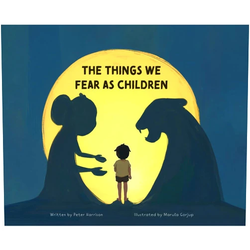 Peter Harrison,Marusa Gorjup The Things We Fear as Children