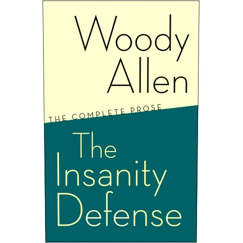 Woody Allen The Insanity Defense: The Complete Prose