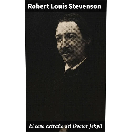 Robert Louis Stevenson,Emilio Augusto Soulère El caso extraño del Doctor Jekyll: La dualidad en la obra maestra de Stevenson: Misterio, identidad y moralidad (Spanish Edition)