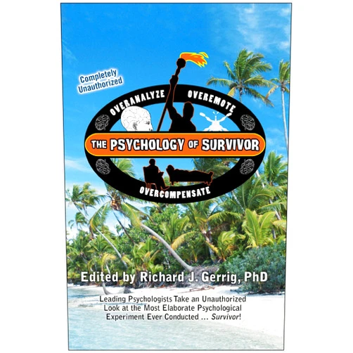 Richard J. Gerrig The Psychology of Survivor: Leading Psychologists Take an Unauthorized Look at the Most Elaborate Psychological Experiment Ever Conducted . . . Survivor! (Psychology of Popular Culture)