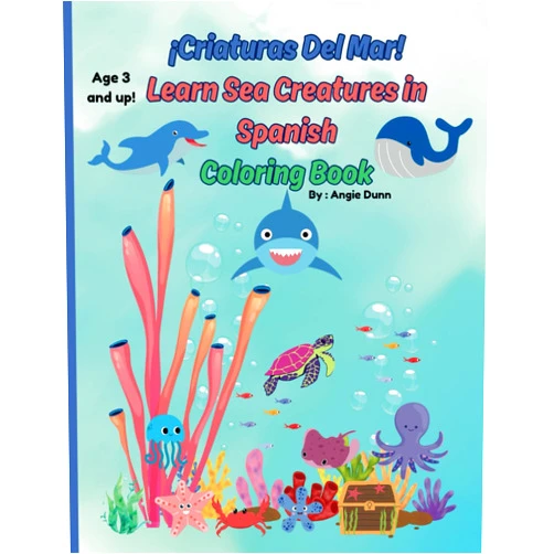 Angie Dunn ¡Criaturas Del Mar! Learn Sea Creatures in Spanish Coloring Book: Sea creatures colouring book, learn sea creatures in Spanish
